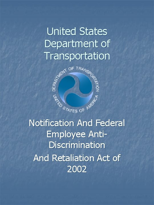 United States Department of Transportation Notification And Federal Employee Anti. Discrimination And Retaliation Act