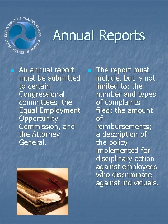 Annual Reports n An annual report must be submitted to certain Congressional committees, the
