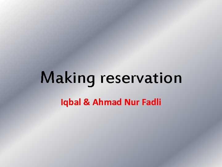 Making reservation Iqbal & Ahmad Nur Fadli 