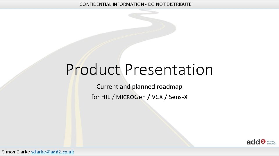 CONFIDENTIAL INFORMATION - DO NOT DISTRIBUTE Product Presentation Current and planned roadmap for HIL