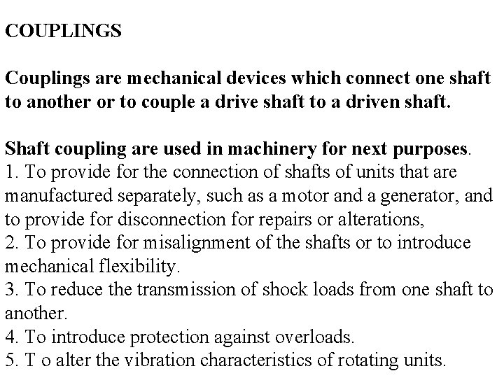 COUPLINGS Couplings are mechanical devices which connect one shaft to another or to couple