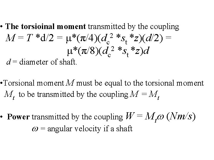  • The torsioinal moment transmitted by the coupling M = T *d/2 =
