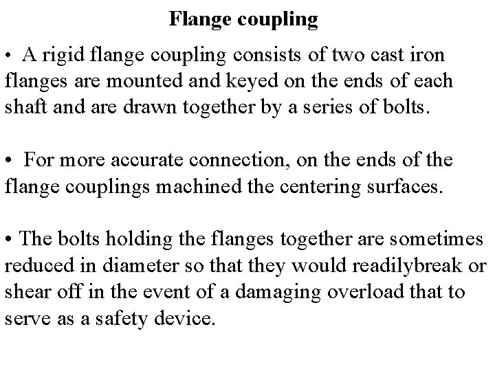 Flange coupling • A rigid flange coupling consists of two cast iron flanges are