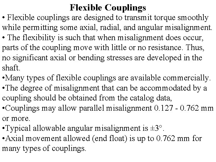Flexible Couplings • Flexible couplings are designed to transmit torque smoothly while permitting some