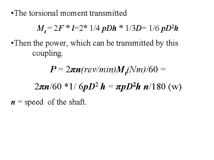 • The torsional moment transmitted Mt = 2 F * l=2* 1/4 p.
