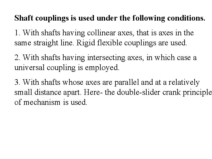 Shaft couplings is used under the following conditions. 1. With shafts having collinear axes,