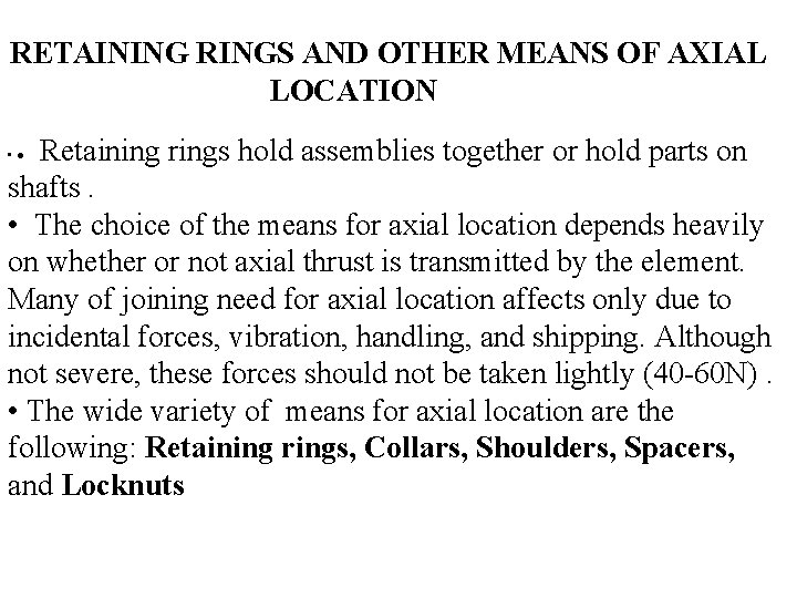 RETAINING RINGS AND OTHER MEANS OF AXIAL LOCATION Retaining rings hold assemblies together or