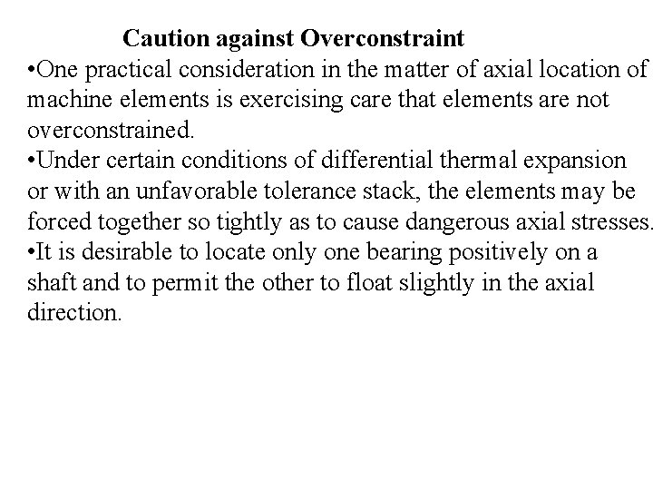 Caution against Overconstraint • One practical consideration in the matter of axial location of