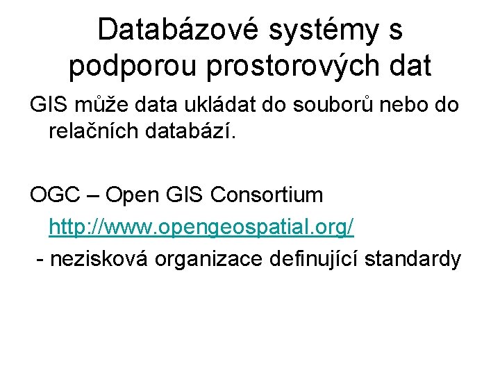 Databázové systémy s podporou prostorových dat GIS může data ukládat do souborů nebo do