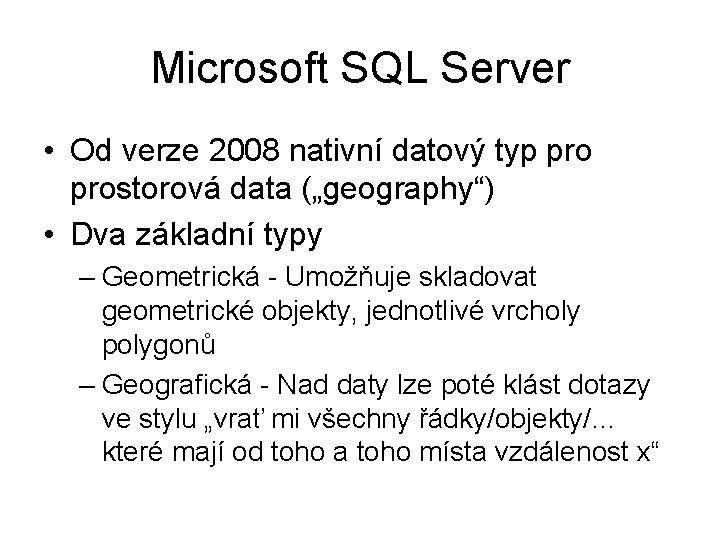 Microsoft SQL Server • Od verze 2008 nativní datový typ prostorová data („geography“) •