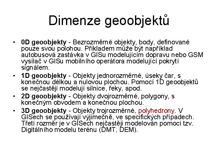 Dimenze geoobjektů • 0 D geoobjekty - Bezrozměrné objekty, body, definované pouze svou polohou.
