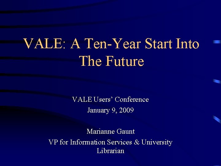 VALE: A Ten-Year Start Into The Future VALE Users’ Conference January 9, 2009 Marianne