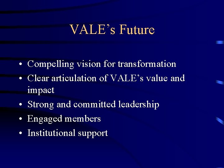 VALE’s Future • Compelling vision for transformation • Clear articulation of VALE’s value and