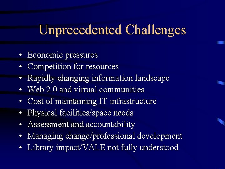 Unprecedented Challenges • • • Economic pressures Competition for resources Rapidly changing information landscape