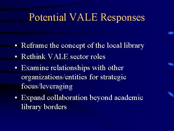 Potential VALE Responses • Reframe the concept of the local library • Rethink VALE