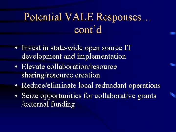 Potential VALE Responses… cont’d • Invest in state-wide open source IT development and implementation