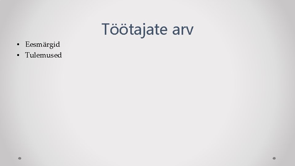 Töötajate arv • Eesmärgid • Tulemused 