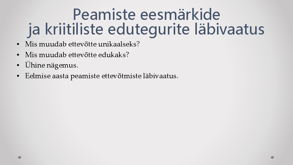 Peamiste eesmärkide ja kriitiliste edutegurite läbivaatus • • Mis muudab ettevõtte unikaalseks? Mis muudab