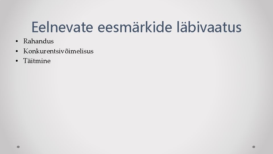 Eelnevate eesmärkide läbivaatus • Rahandus • Konkurentsivõimelisus • Täitmine 