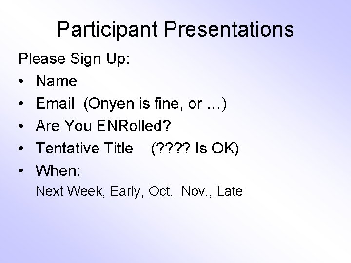Participant Presentations Please Sign Up: • Name • Email (Onyen is fine, or …)