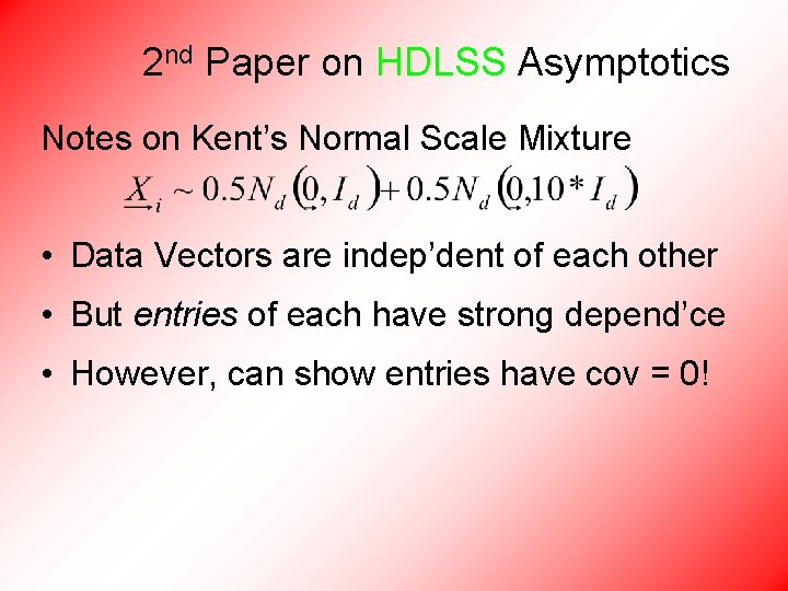 2 nd Paper on HDLSS Asymptotics Notes on Kent’s Normal Scale Mixture • Data