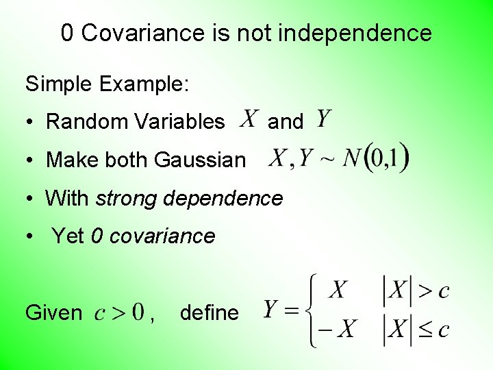 0 Covariance is not independence Simple Example: • Random Variables and • Make both