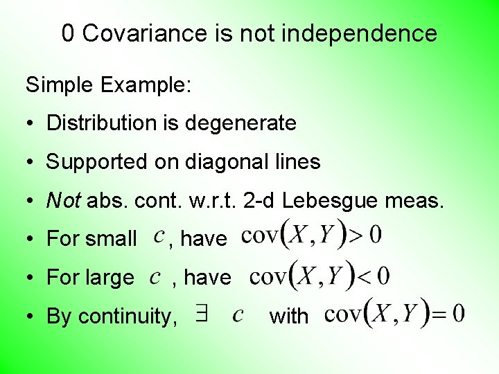 0 Covariance is not independence Simple Example: • Distribution is degenerate • Supported on