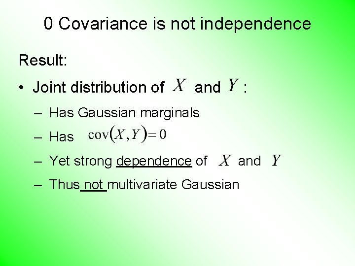 0 Covariance is not independence Result: • Joint distribution of and : – Has