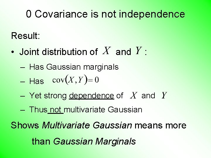 0 Covariance is not independence Result: • Joint distribution of and : – Has