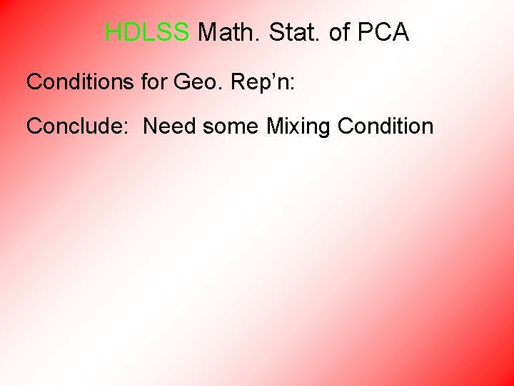 HDLSS Math. Stat. of PCA Conditions for Geo. Rep’n: Conclude: Need some Mixing Condition