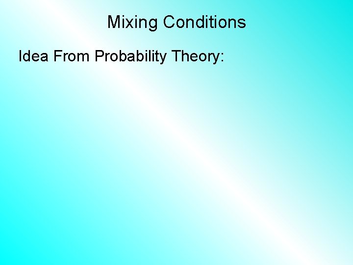 Mixing Conditions Idea From Probability Theory: 