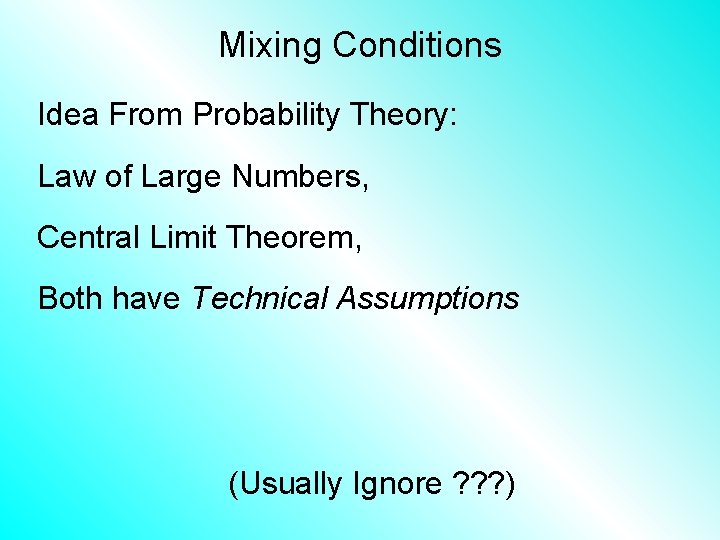 Mixing Conditions Idea From Probability Theory: Law of Large Numbers, Central Limit Theorem, Both