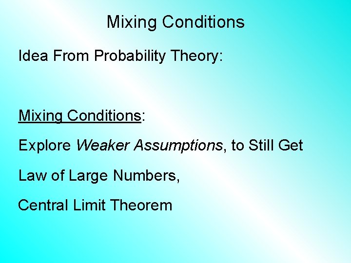 Mixing Conditions Idea From Probability Theory: Mixing Conditions: Explore Weaker Assumptions, to Still Get Mixing Conditions Idea From Probability Theory: Mixing Conditions: Explore Weaker Assumptions, to Still Get