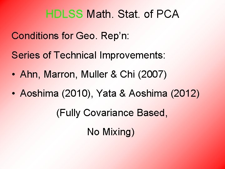 HDLSS Math. Stat. of PCA Conditions for Geo. Rep’n: Series of Technical Improvements: •