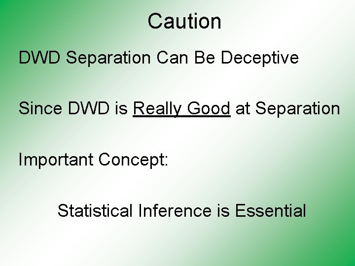 Caution DWD Separation Can Be Deceptive Since DWD is Really Good at Separation Important