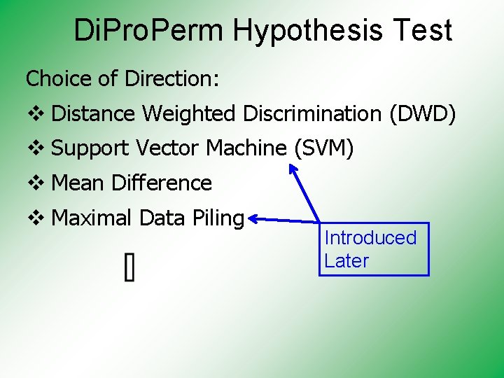 Di. Pro. Perm Hypothesis Test Choice of Direction: v Distance Weighted Discrimination (DWD) v