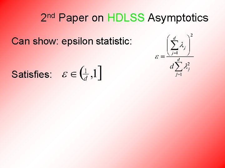 2 nd Paper on HDLSS Asymptotics Can show: epsilon statistic: Satisfies: 