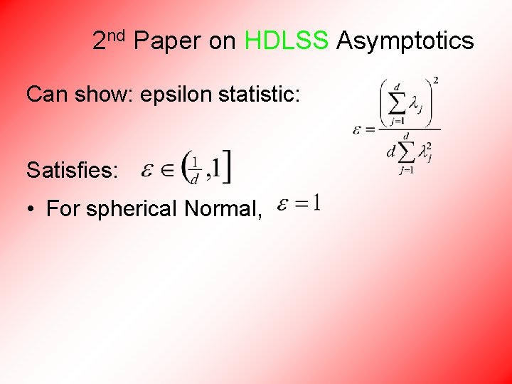 2 nd Paper on HDLSS Asymptotics Can show: epsilon statistic: Satisfies: • For spherical