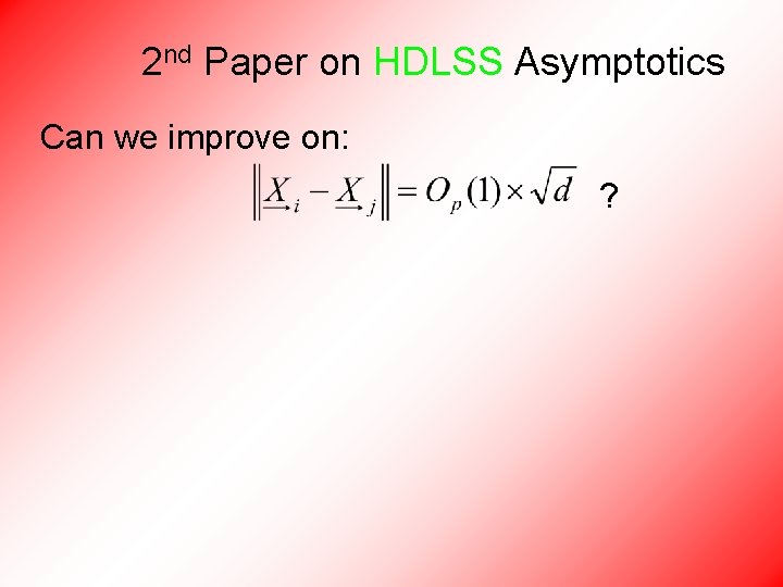 2 nd Paper on HDLSS Asymptotics Can we improve on: ? 