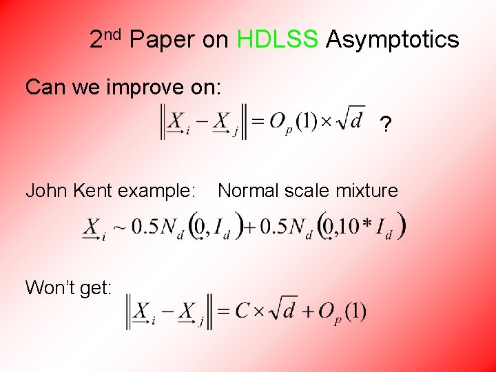 2 nd Paper on HDLSS Asymptotics Can we improve on: ? John Kent example: