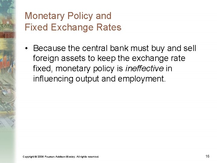 Monetary Policy and Fixed Exchange Rates • Because the central bank must buy and