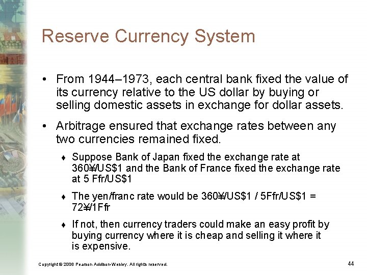 Reserve Currency System • From 1944– 1973, each central bank fixed the value of