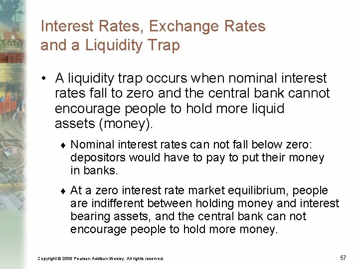 Interest Rates, Exchange Rates and a Liquidity Trap • A liquidity trap occurs when