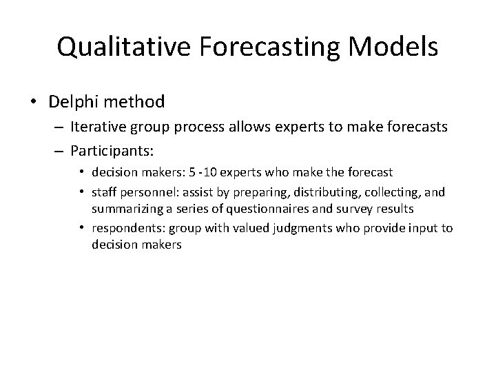 Qualitative Forecasting Models • Delphi method – Iterative group process allows experts to make