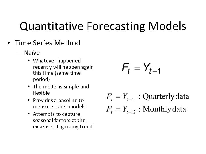 Quantitative Forecasting Models • Time Series Method – Naïve • Whatever happened recently will