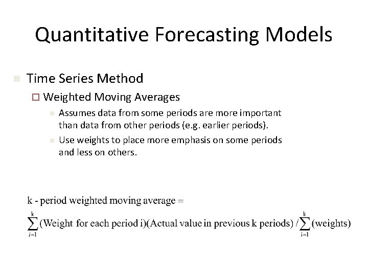 Quantitative Forecasting Models n Time Series Method ¨ Weighted Moving Averages n n Assumes