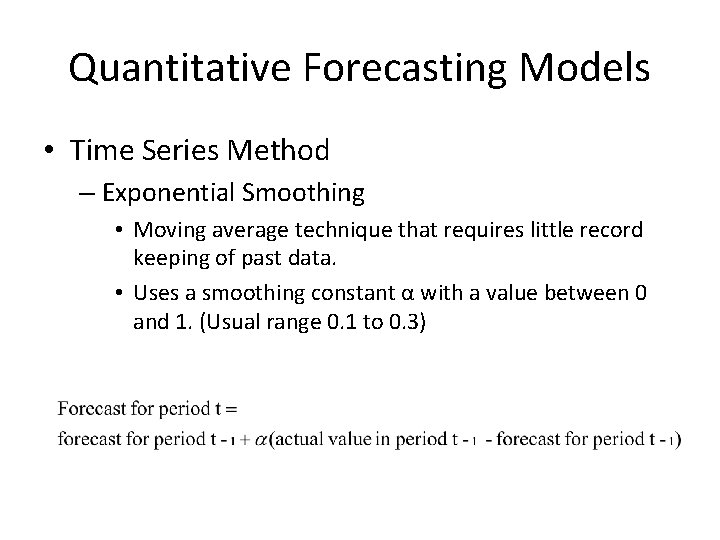 Quantitative Forecasting Models • Time Series Method – Exponential Smoothing • Moving average technique