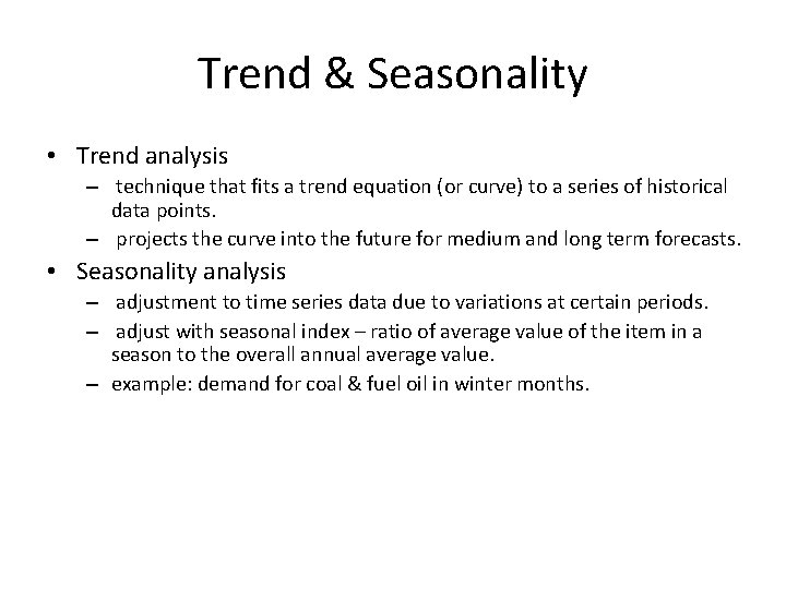 Trend & Seasonality • Trend analysis – technique that fits a trend equation (or