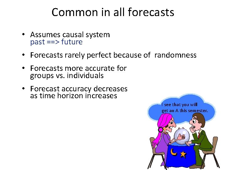 Common in all forecasts • Assumes causal system past ==> future • Forecasts rarely