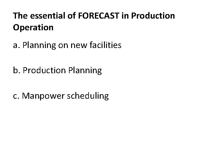 The essential of FORECAST in Production Operation a. Planning on new facilities b. Production